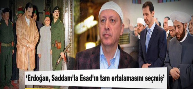 Erdoğan, Saddam'la Esad'ın tam ortalamasını seçmiş
