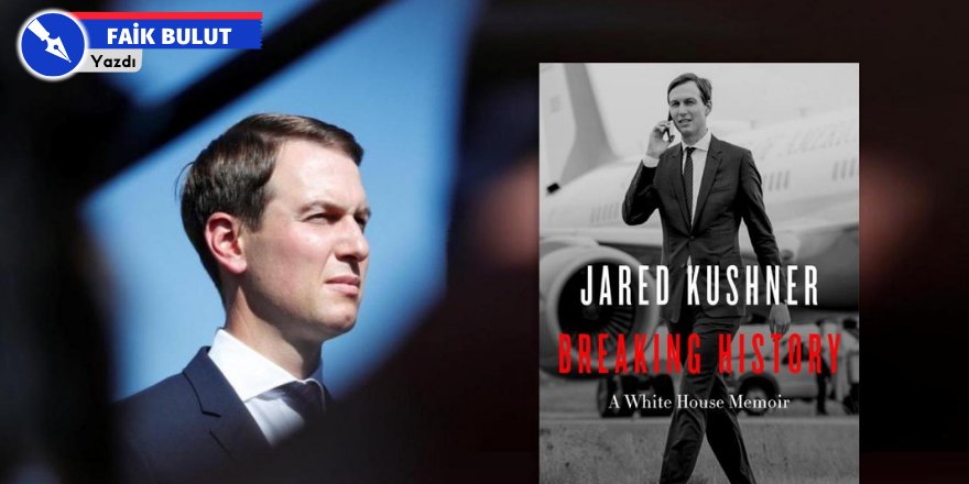 Trump'ın damadı Kushner, Beyaz Saray entrikaları ile Ortadoğu'daki diplomatik sırları açıklayan bir hatıra kitabı yazdı