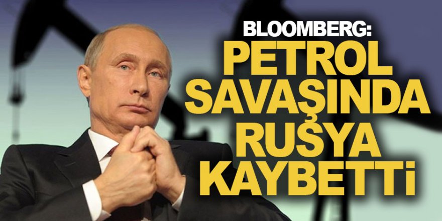Bloomberg: "Petrol savaşında Rusya kaybetti"