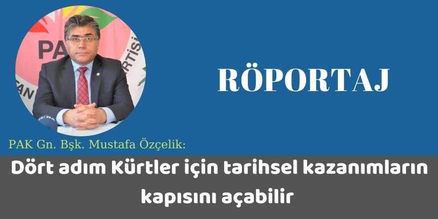 PAK Gn. Bşk. Özçelik: Dört adım Kürtler için tarihsel kazanımların kapısını açabilir