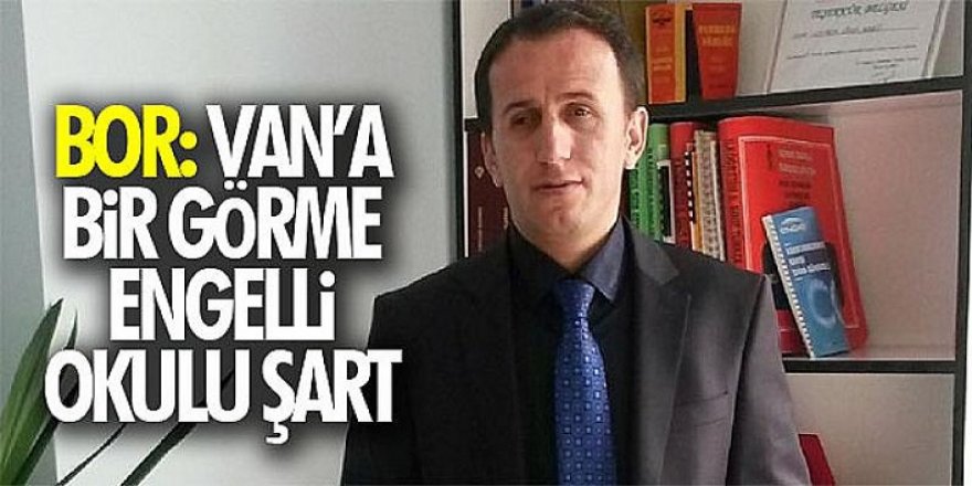 Bor: Van’a bir görme engelli okulu şart