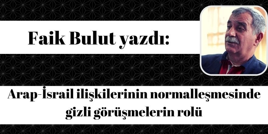 Arap-İsrail ilişkilerinin normalleşmesinde gizli görüşmelerin rolü