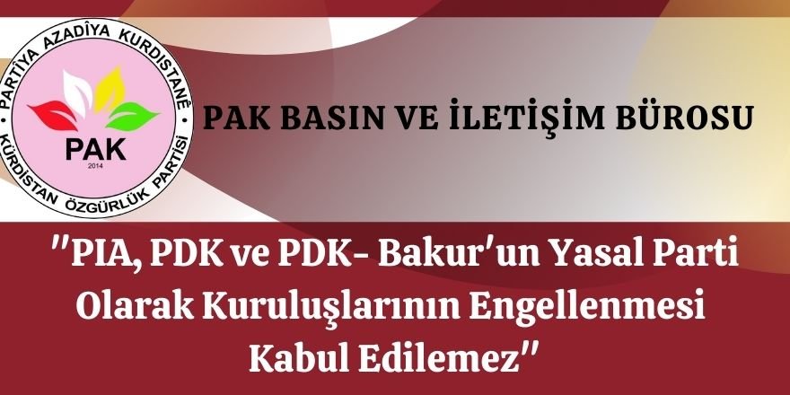 PAK: PIA, PDK ve PDK- Bakur'un Yasal Parti Olarak Kuruluşlarının Engellenmesi Kabul Edilemez