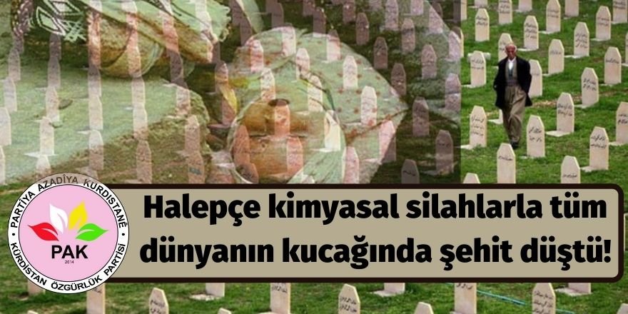 PAK: Halepçe kimyasal silahlarla tüm dünyanın kucağında şehit düştü!