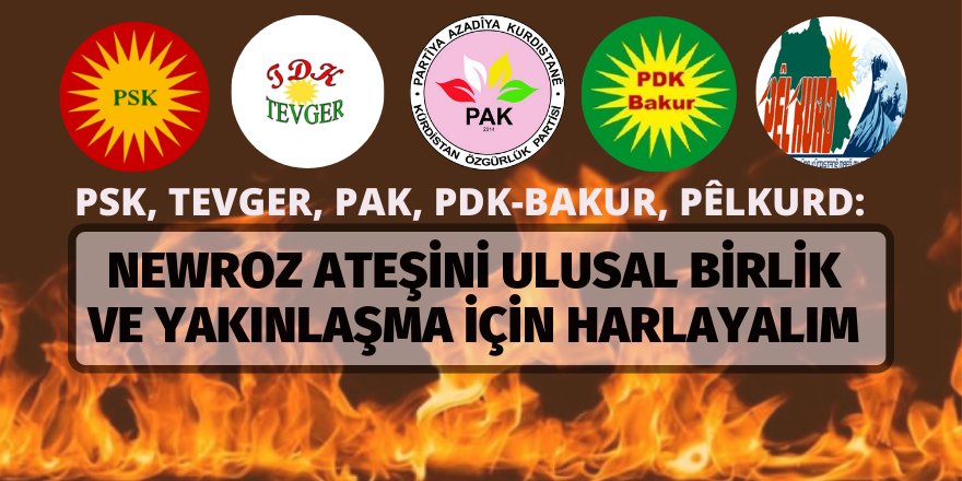 "NEWROZ ATEŞİNİ ULUSAL BİRLİK VE YAKINLAŞMA İÇİN HARLAYALIM"