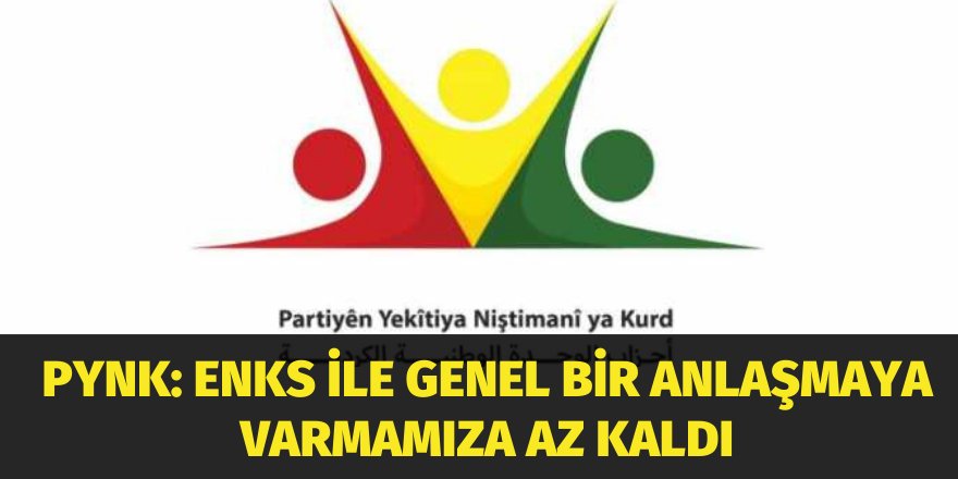 PYNK: ENKS ile genel bir anlaşmaya varmamıza az kaldı