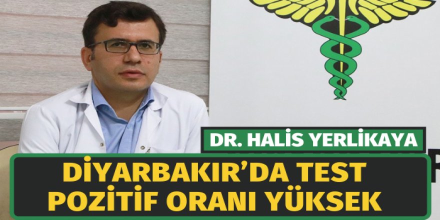 Dr. Halis Yerlikaya: Diyarbakır’da test pozitif oranı yüksek