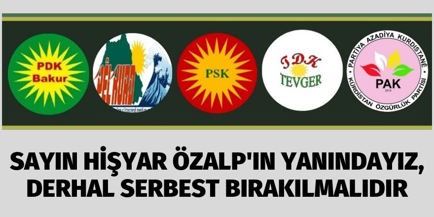 "Sayın Hişyar Özalp'ın yanındayız, derhal serbest bırakılmalıdır"