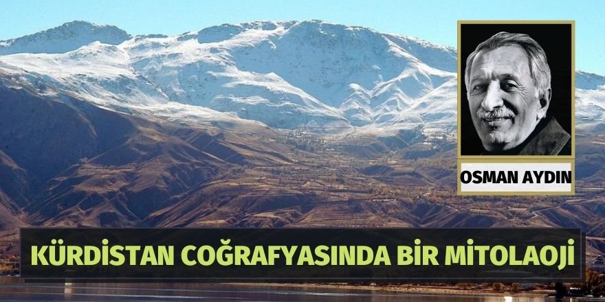 OSMAN AYDIN: KÜRDİSTAN COĞRAFYASINDA BİR MİTOLOJİ