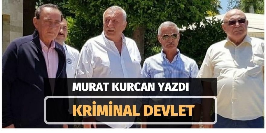 MURAT KURCAN: KRİMİNAL DEVLET