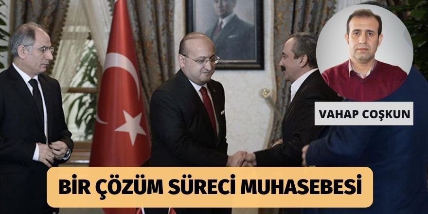 Vahap Coşkun: Bir çözüm süreci muhasebesi