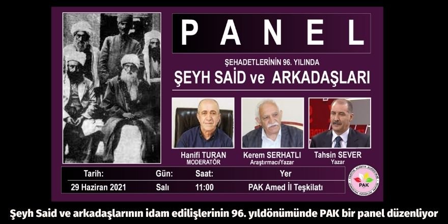 Şeyh Said ve arkadaşlarının idam edilişlerinin 96. yıldönümünde PAK bir panel düzenliyor