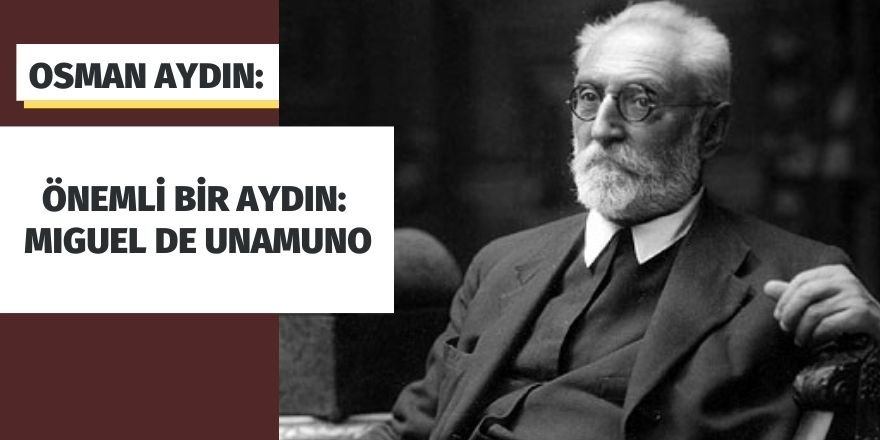 OSMAN AYDIN: ÖNEMLİ BİR AYDIN: MIGUEL DE UNAMUNO