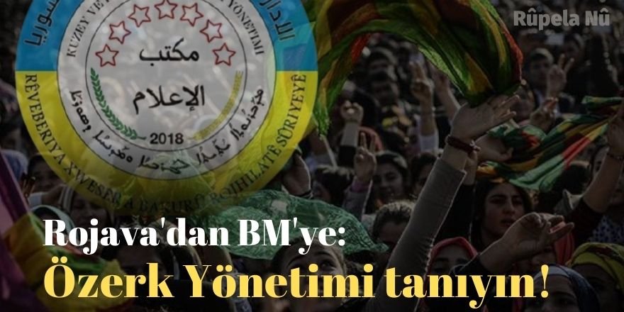 Rojava'dan BM'ye: Özerk Yönetimi tanıyın!