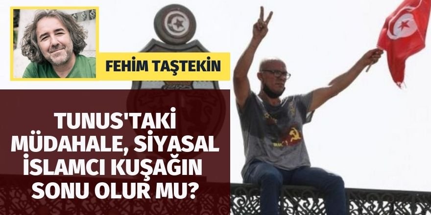 Fehim Taştekin: Tunus'taki müdahale, siyasal İslamcı kuşağın sonu olur mu?