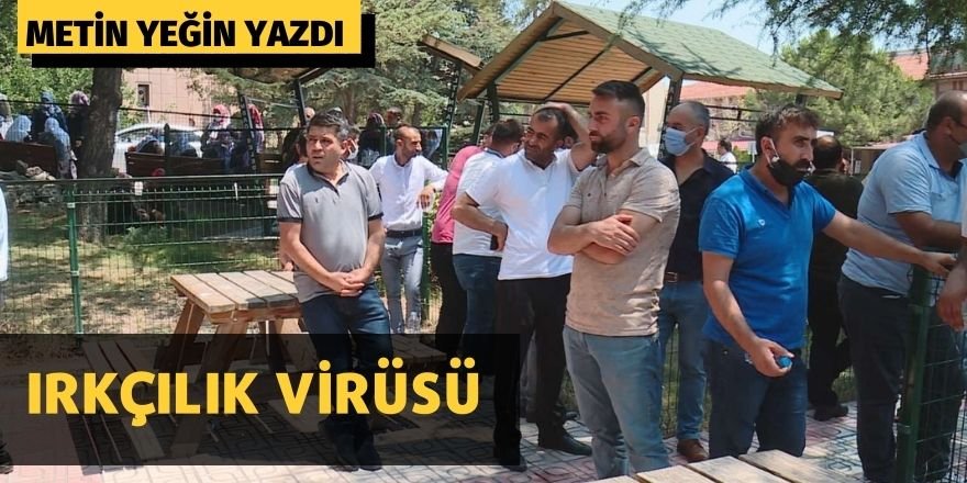 Metin Yeğin: Irkçılık virüsü