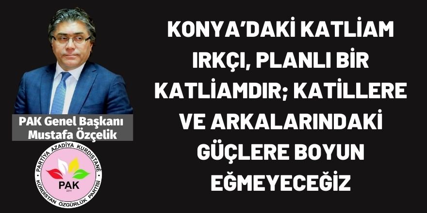 Özçelik: Konya’daki katliam ırkçı, planlı bir katliamdır; katillere ve arkalarındaki güçlere boyun eğmeyeceğiz