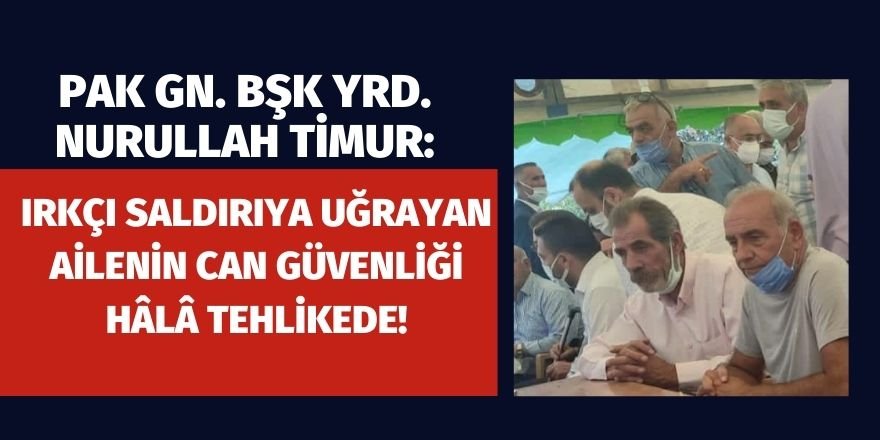 Nurullah Timur: Irkçı saldırıya uğrayan ailenin can güvenliği hâlâ tehlikede!