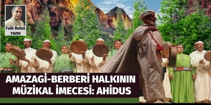 Faik Bulut : Amazagi-Berberi halkının müzikal imecesi: Ahidus