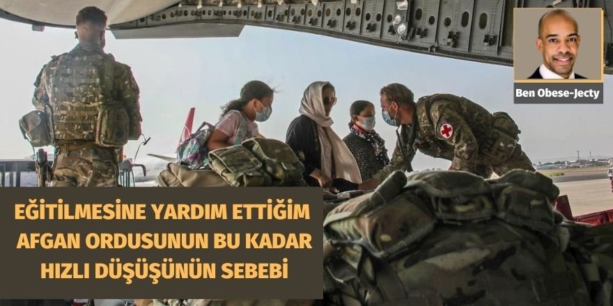 Eğitilmesine yardım ettiğim Afgan ordusunun bu kadar hızlı düşüşünün sebebi