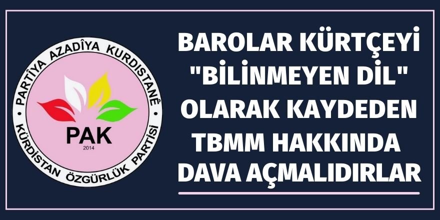 PAK: Barolar Kürtçeyi "bilinmeyen dil" olarak kaydeden TBMM hakkında dava açmalıdırlar