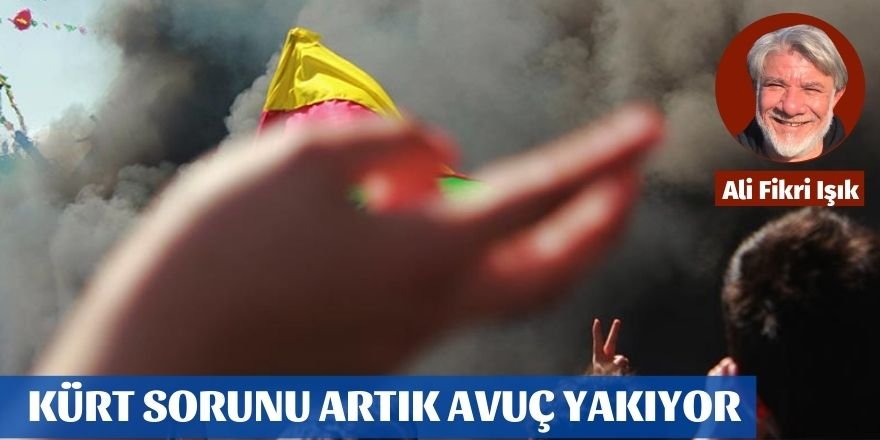 Ali Fikri Işık: Kürt sorunu artık avuç yakıyor