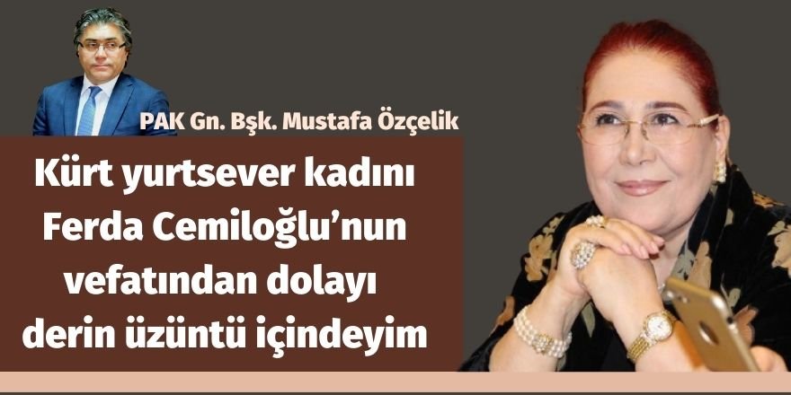 PAK Gn. Bşk. Mustafa Özçelik: Kürt yurtsever kadını Ferda Cemiloğlu’nun vefatından dolayı derin üzüntü içindeyim