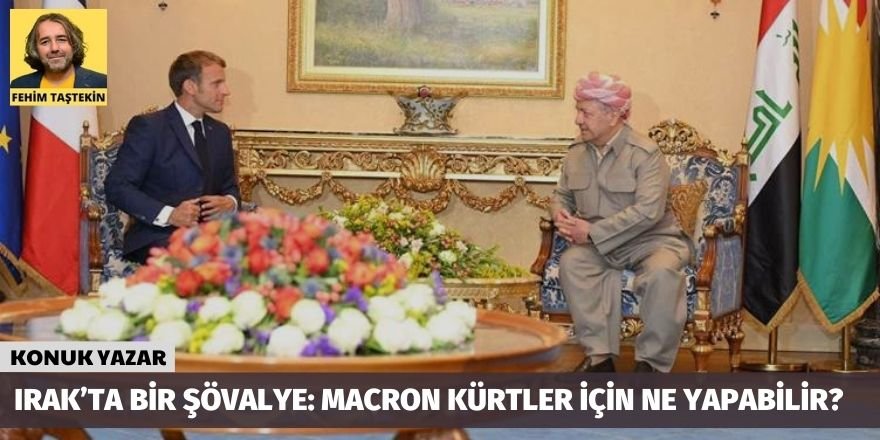 Fehim Taştekin: Irak’ta bir şövalye: Macron Kürtler için ne yapabilir?