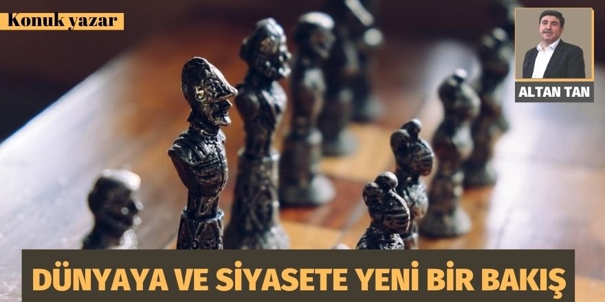 Altan Tan: Dünyaya ve siyasete yeni bir bakış (2)