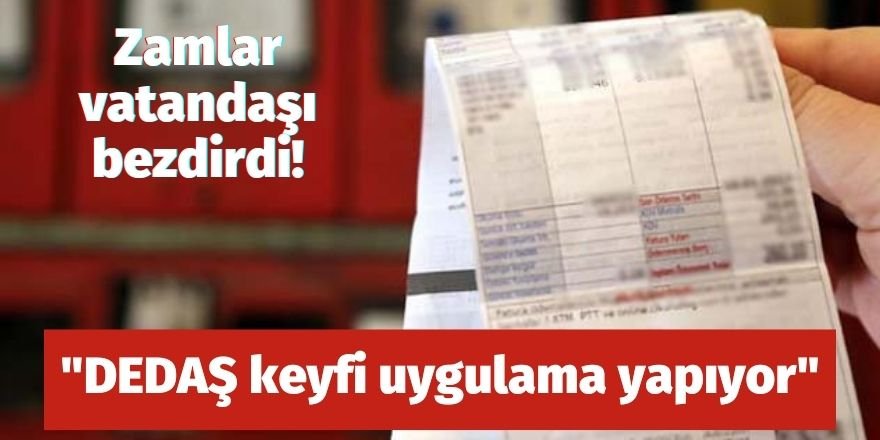 "DEDAŞ keyfi uygulama yapıyor"