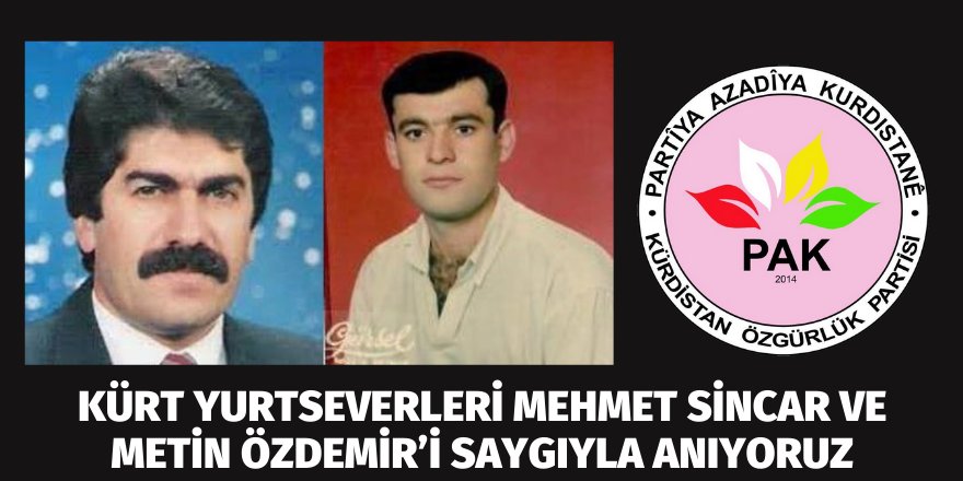 PAK: Kürt Yurtseverleri Mehmet Sincar ve Metin Özdemir’i Saygıyla Anıyoruz