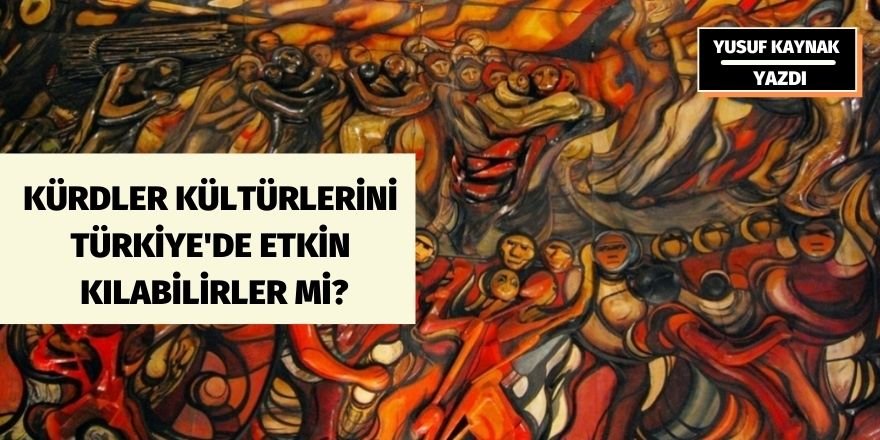 YUSUF KAYNAK: KÜRDLER KÜLTÜRLERİNİ TÜRKİYE'DE ETKİN KILABİLİRLER Mİ?