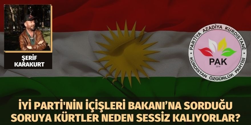 Şerif Karakurt: İyi Parti Grup Başkan Vekili’nin İçişleri Bakanı’na sorduğu soruya Kürtler neden sessiz kalıyorlar?