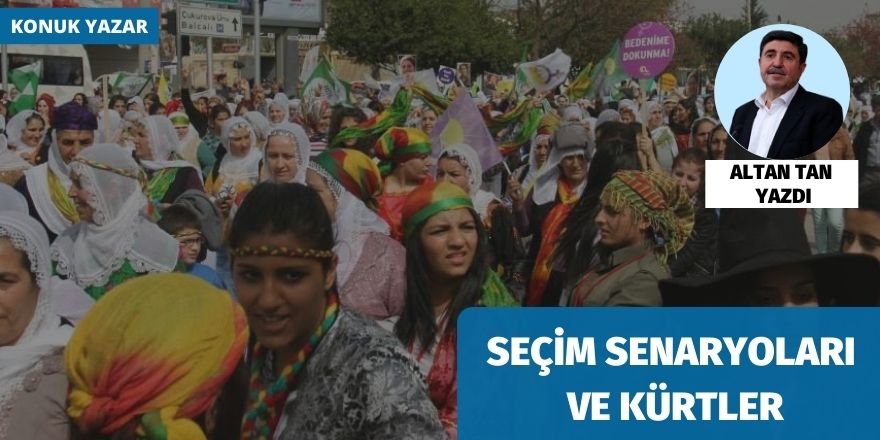 Altan Tan: Seçim senaryoları ve Kürtler