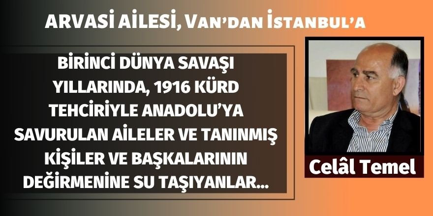 BİRİNCİ DÜNYA SAVAŞI YILLARINDA, 1916 KÜRD TEHCİRİYLE ANADOLU’YA SAVURULAN AİLELER VE TANINMIŞ KİŞİLER ve BAŞKALARININ DEĞİRMENİNE SU TAŞIYANLAR…