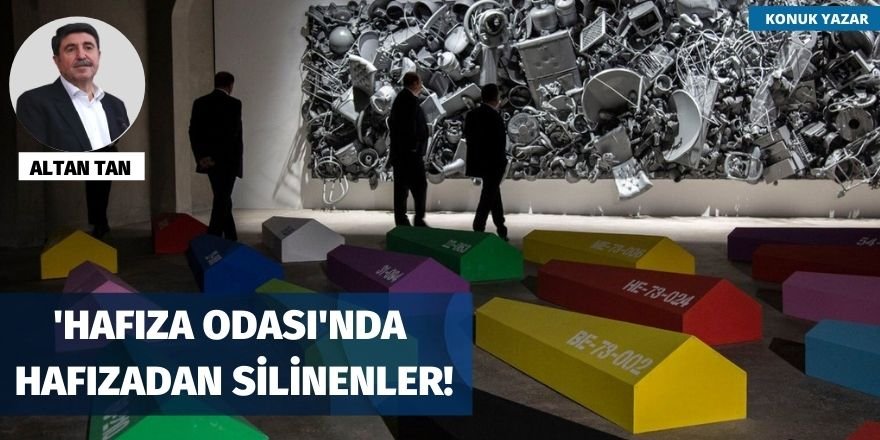 'Hafıza Odası'nda hafızadan silinenler!