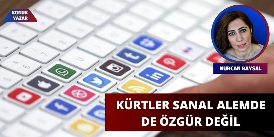 Kürt, sosyal medyada da özgür değil - Nurcan Baysal*