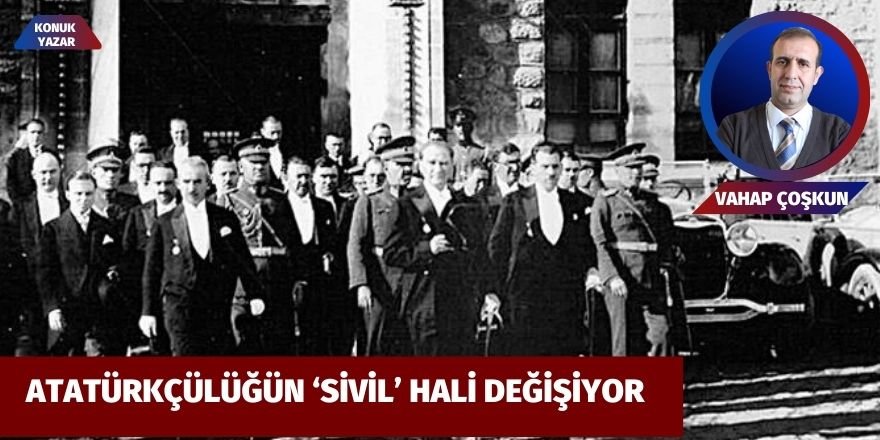 Vahap Coşkun: Atatürkçülüğün ‘sivil’ hali