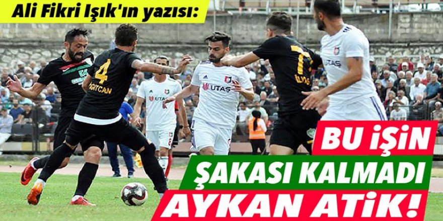 Bu işin şakası kalmadı Aykan Atik!