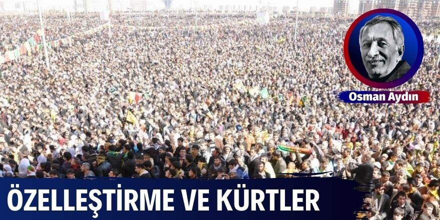 Osman Aydın: Özelleştirme ve Kürtler