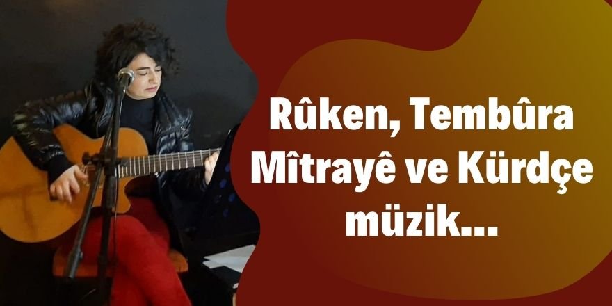 Rûken, Tembûra Mîtrayê ve Kürdçe müzik...