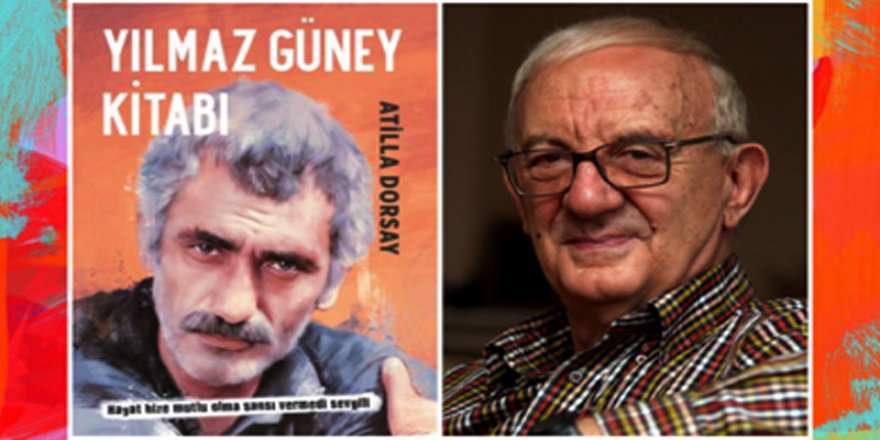 Atilla Dorsay ‘Yılmaz Güney Kitabı’ yenilenmiş baskısıyla raflarda