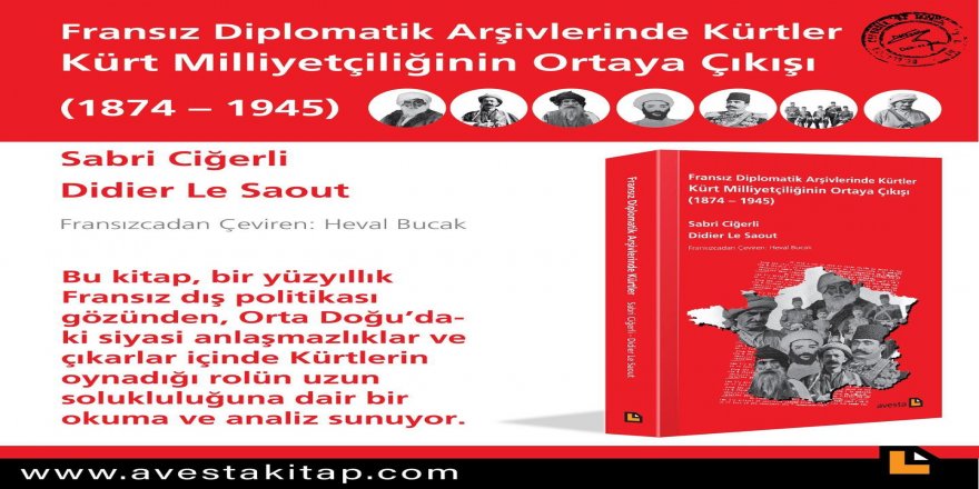 Fransız Diplomatik Arşivlerinde Kürtler, Kürt Milliyetçiliğinin Ortaya Çıkışı (1874 – 1945) kitabı çıktı