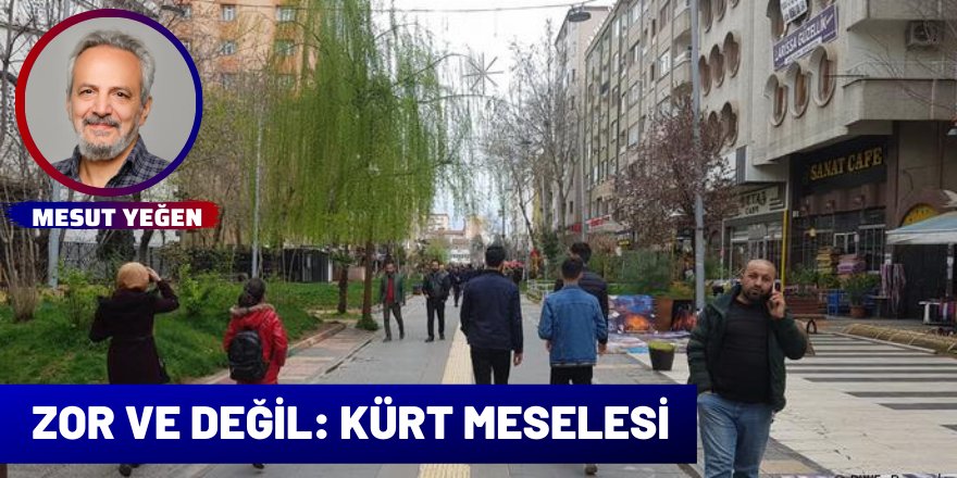 Zor ve Değil: Kürt Meselesi - Mesut Yeğen