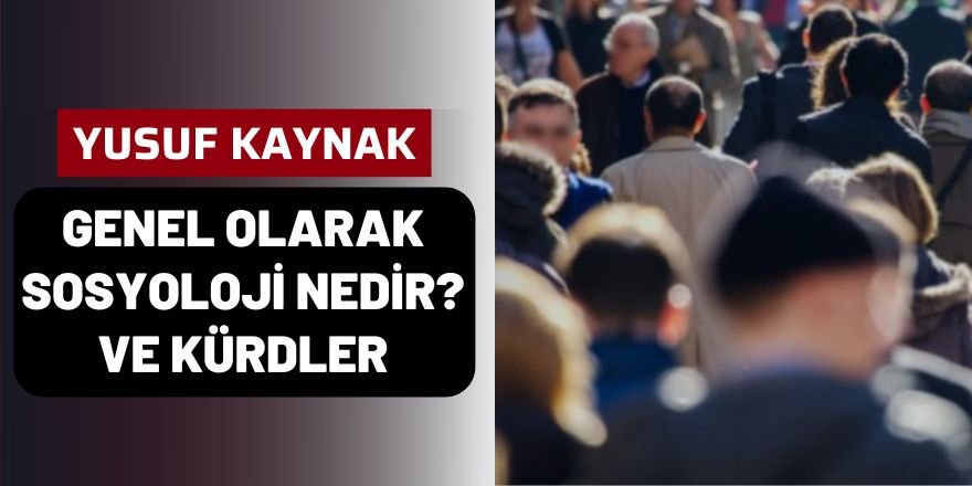 Genel olarak Sosyoloji nedir? ve Kürdler