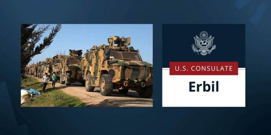 ABD'nin Erbil Başkonsolosluğu’ndan 'askeri operasyon' uyarısı!