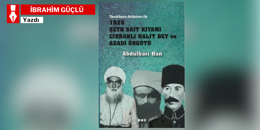 Abdulbari Han’ın 1925 Kürdistan Bağımsızlık Hareketi’ne ve liderlerine ilişkin kitabı…