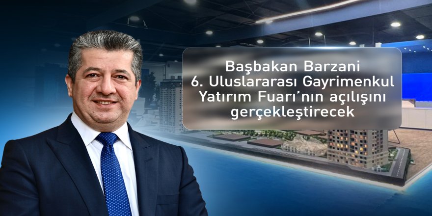 6. Uluslararası Gayrimenkul Yatırım Fuarı Erbil'de başlıyor
