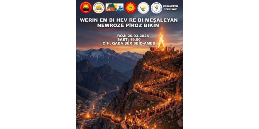 HAK-PAR, PDK-BAKUR, PÊLKURD, PSK, PWK, VEJÎN, BAĞIMSIZ ŞAHSİYETLER: GELİN NEWROZ'U HEP BİRLİKTE MEŞALELERLE KUTLAYALIM