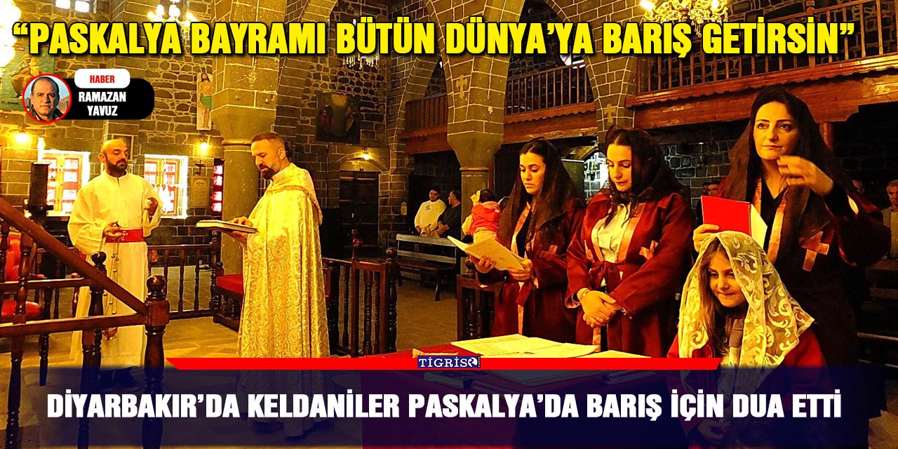 Diyarbakır’da Keldaniler Paskalya’da Barış için dua etti